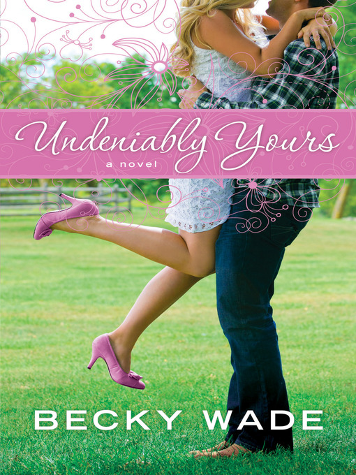 Title details for Undeniably Yours by Becky Wade - Wait list